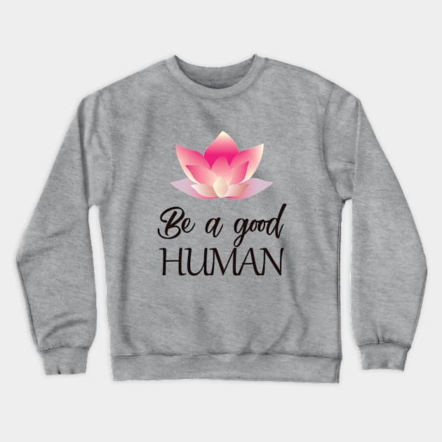 Be a good human(dark lettering) Crewneck Sweatshirt by ArteriaMix